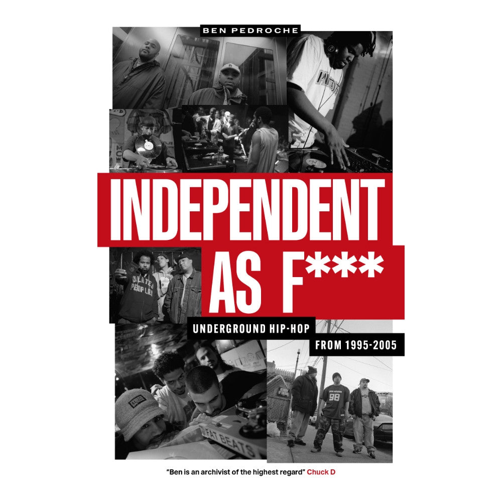 Independent As F***: Underground Hip-Hop from 1995-2005 - Ben Pedroche (Velocity Press)