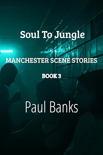 Paul Banks - Soul to Jungle : Manchester Scene Stories - Book 3 (eBook)
