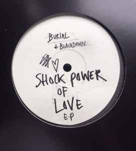 Burial + Blackdown – Shock Power Of Love E.P. (EP)