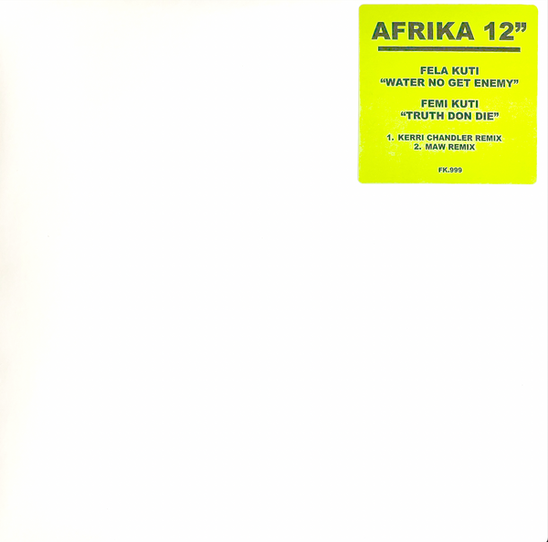FELA KUTI / FEMI KUTI - Water No Get Enemy / Truth Don Die (KERRI CHANDLER / MAW Remixes) (PRE ORDER: MID JUNE)