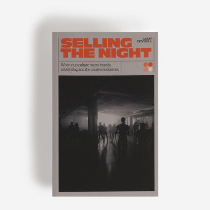 Andy Crysell - Selling The Night: When Club Culture Meets Brands, Advertising and the Creative Industries
