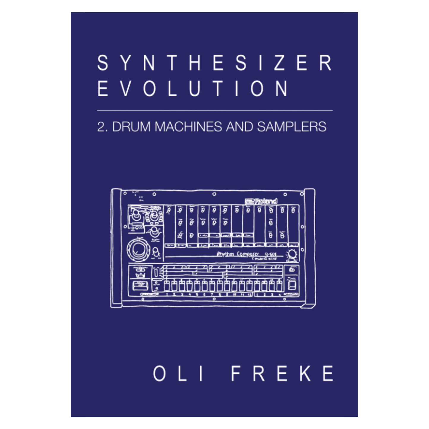 Oli Freke - Synthesizer Evolution: 2. Drum Machines And Samplers