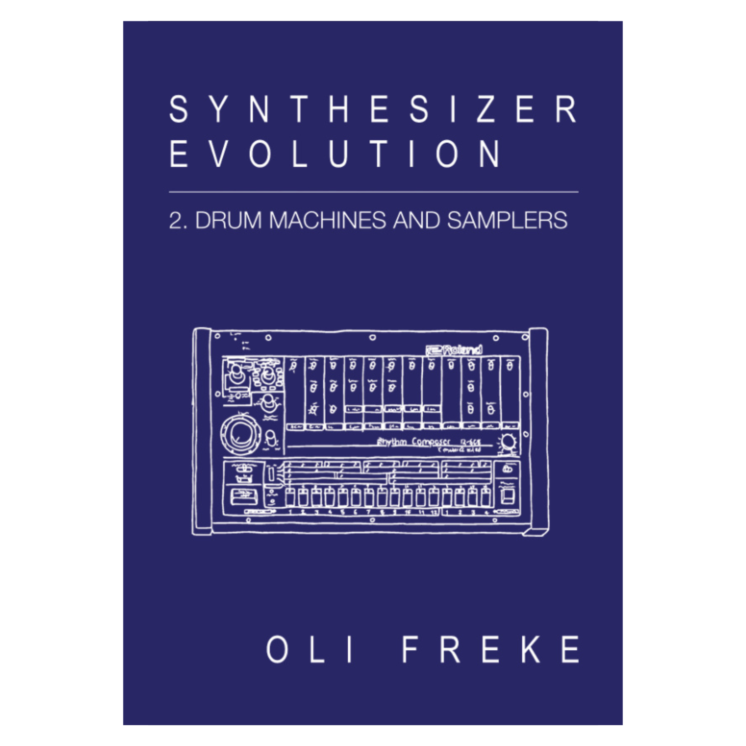 Oli Freke - Synthesizer Evolution: 2. Drum Machines And Samplers