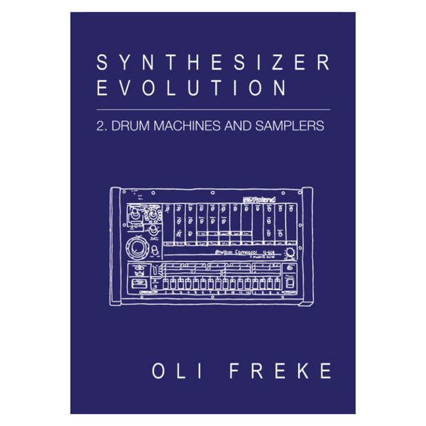 Oli Freke - Synthesizer Evolution: 2. Drum Machines And Samplers