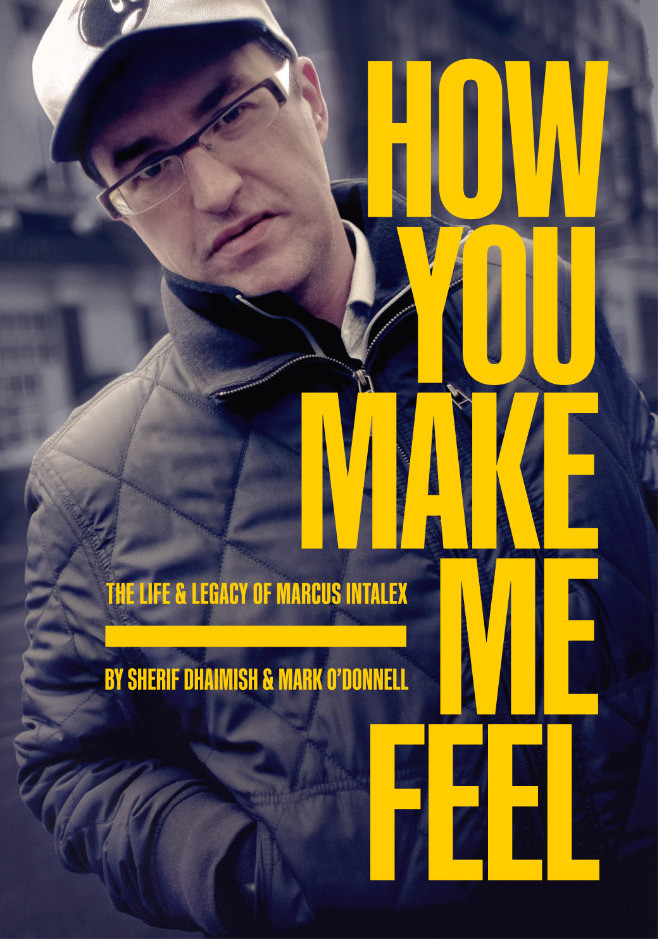 SHERIF DHAIMISH & MARK O'DONNELL - How You Make Me Feel: The Life and Legacy of Marcus Intalex (BOOK)