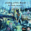 BLACKK CHRONICAL - Walking While Blackk (CD)