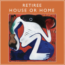 RETIREE - House or Home