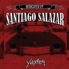 SANTIAGO SALAZAR - Dedicated EP