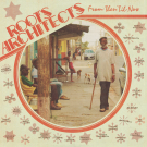 ROOTS ARCHITECTS - From Then 'Til Now LP 