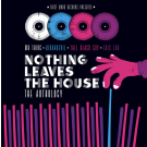VARIOUS - Nothing Leaves The House: The Anthology (10th Anniversary Edition)